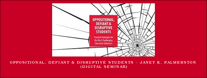 Oppositional, Defiant & Disruptive Students – JANET K. PALMERSTON (Digital Seminar)