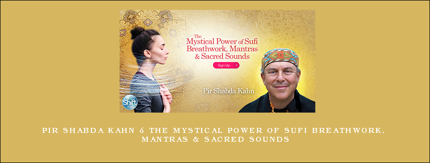 Pir Shabda Kahn – The Mystical Power of Sufi Breathwork, Mantras & Sacred Sounds