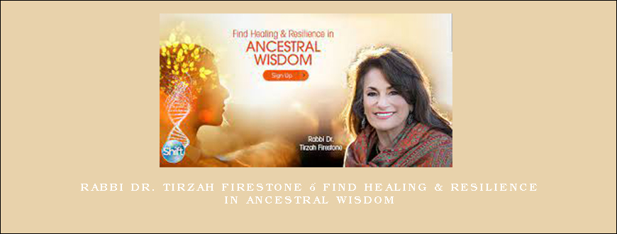 Rabbi Dr. Tirzah Firestone – Find Healing & Resilience in Ancestral Wisdom