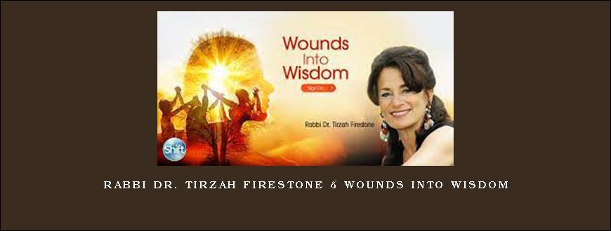 Rabbi Dr. Tirzah Firestone – Wounds Into Wisdom