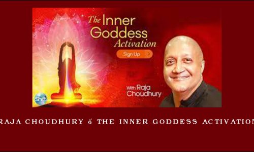 Raja Choudhury – The Inner Goddess Activation