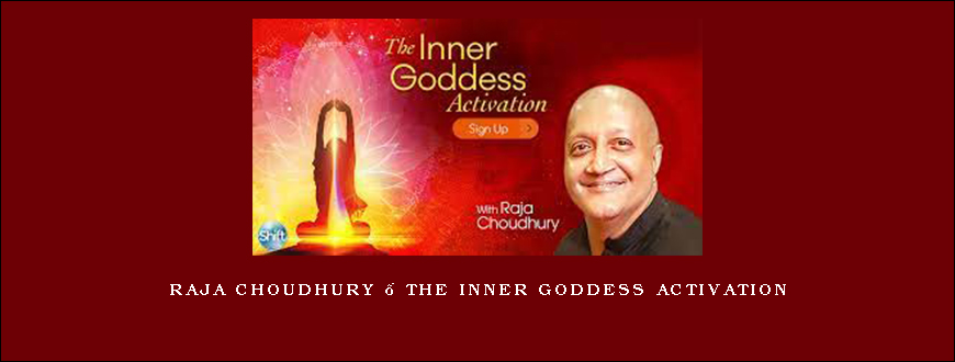 Raja Choudhury – The Inner Goddess Activation