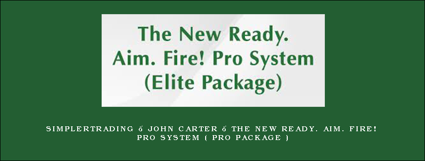 Simplertrading – John Carter – The New Ready. Aim. Fire! Pro System ( Pro Package )