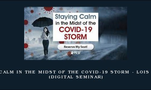 Staying Calm in the Midst of the COVID-19 Storm – LOIS EHRMANN (Digital Seminar)