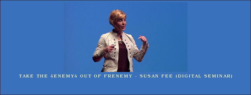 Take the ‘Enemy’ out of Frenemy – SUSAN FEE (Digital Seminar)