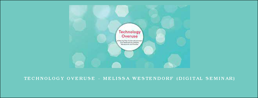 Technology Overuse – MELISSA WESTENDORF (Digital Seminar)