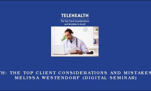 Telehealth: The Top Client Considerations and Mistakes to Avoid – MELISSA WESTENDORF (Digital Seminar)