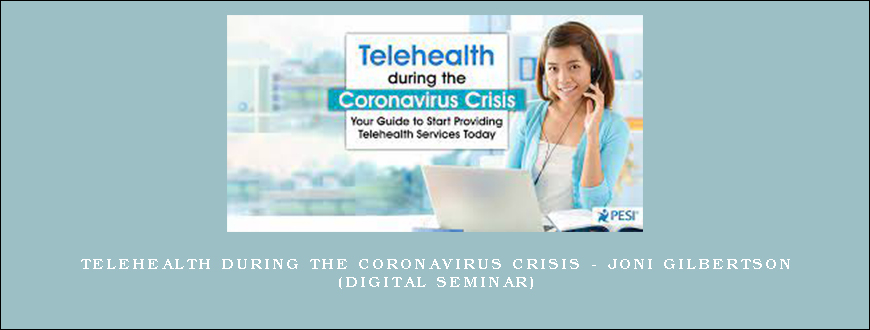 Telehealth during the Coronavirus Crisis – JONI GILBERTSON (Digital Seminar)