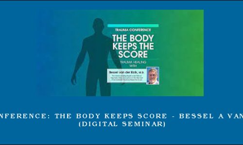 Trauma Conference: The Body Keeps Score – BESSEL A VAN DER KOLK (Digital Seminar)