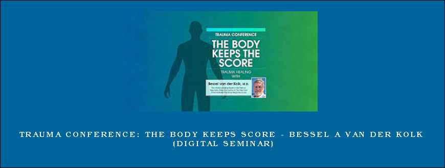 Trauma Conference The Body Keeps Score – BESSEL A VAN DER KOLK (Digital Seminar)