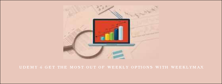 Udemy – Get the most out of Weekly Options with WeeklyMAX