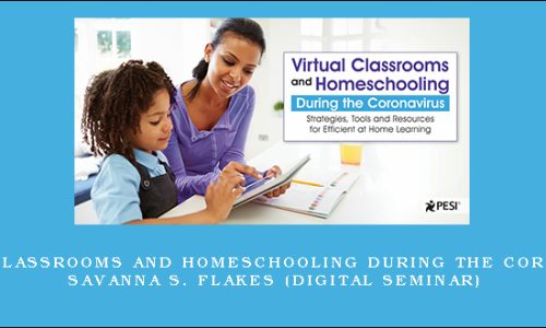 Virtual Classrooms and Homeschooling During the Coronavirus – SAVANNA S. FLAKES (Digital Seminar)