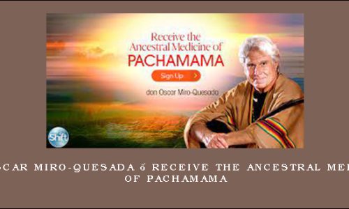 don Oscar Miro-Quesada – Receive the Ancestral Medicine of Pachamama