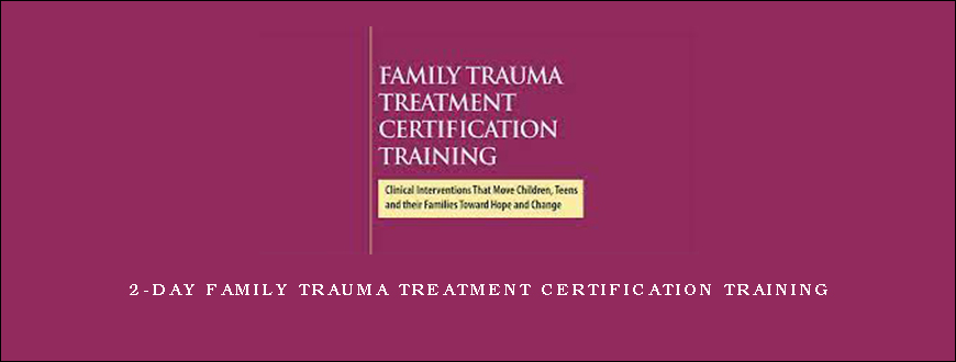 2-Day Family Trauma Treatment Certification Training