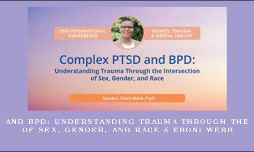 Complex PTSD and BPD: Understanding Trauma Through the Intersection of Sex, Gender, and Race – Eboni Webb