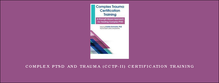 Complex PTSD and Trauma (CCTP-II) Certification Training