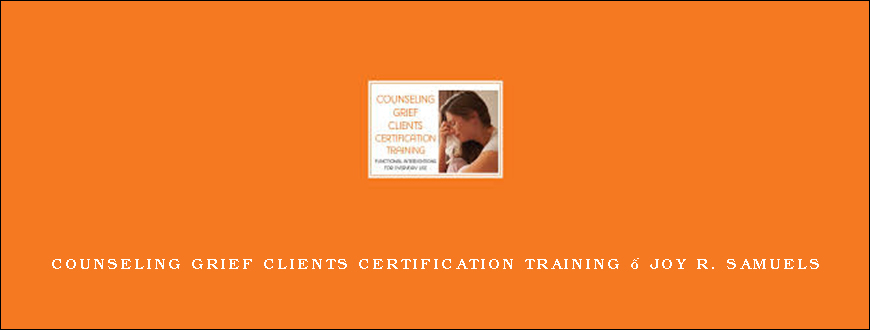 Counseling Grief Clients Certification Training – Joy R. Samuels