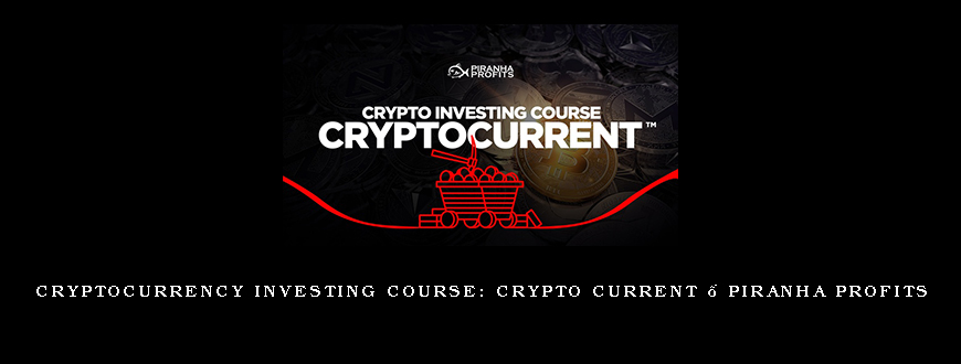 Cryptocurrency Investing Course Crypto Current – Piranha Profits