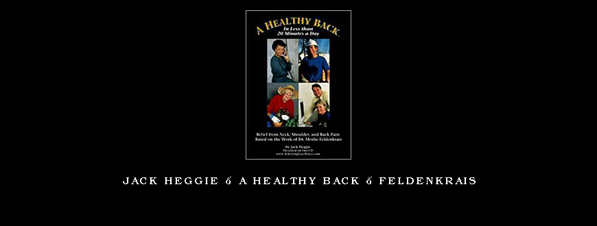 Jack Heggie – A Healthy Back – Feldenkrais