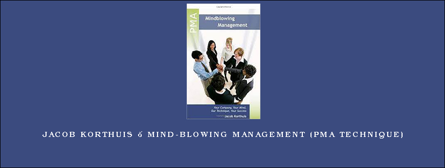 Jacob Korthuis – Mind-Blowing Management (PMA Technique)