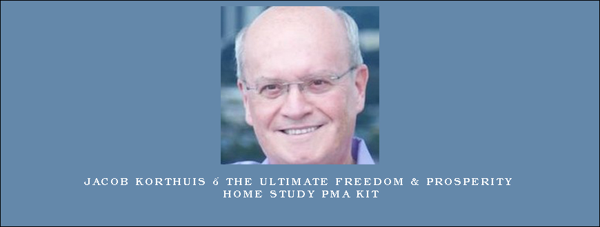 Jacob Korthuis – The Ultimate Freedom & Prosperity Home Study PMA Kit