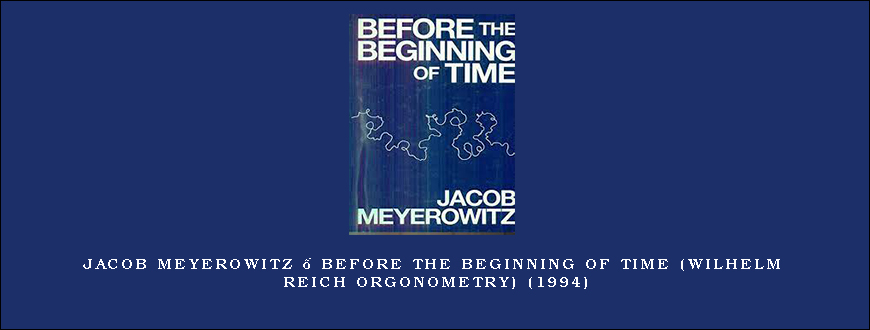 Jacob Meyerowitz – Before the Beginning of Time (Wilhelm Reich Orgonometry) (1994)