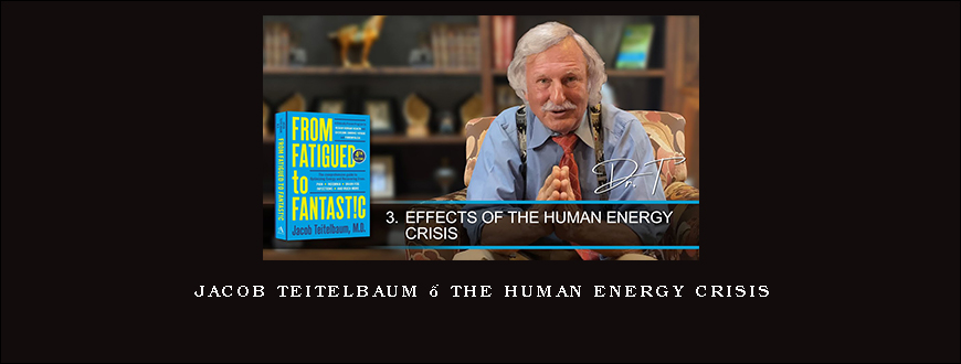 Jacob Teitelbaum – The Human Energy Crisis