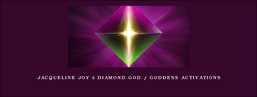 Jacqueline Joy – Diamond God Goddess Activations