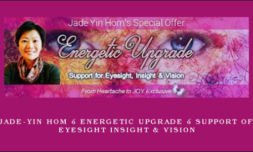 Jade-Yin Hom – Energetic Upgrade – Support of Eyesight Insight & Vision