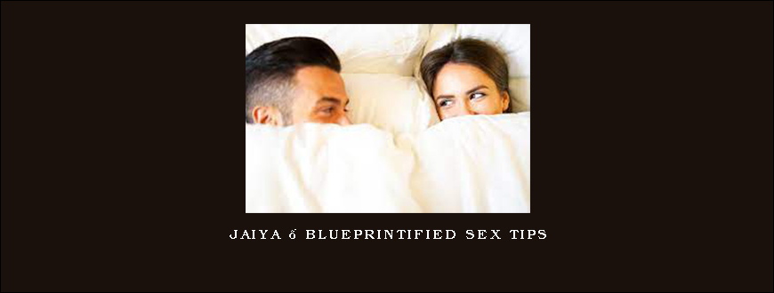 Jaiya – Blueprintified Sex Tips
