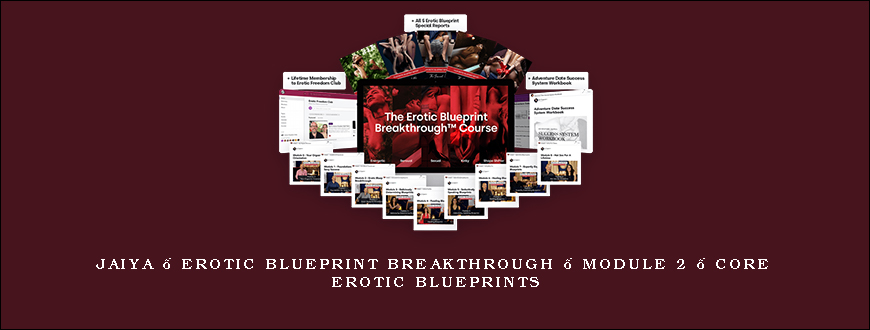 Jaiya – Erotic Blueprint Breakthrough – Module 2 – Core Erotic Blueprints