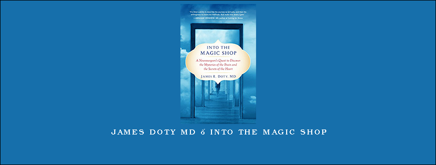 James Doty MD – Into the Magic Shop