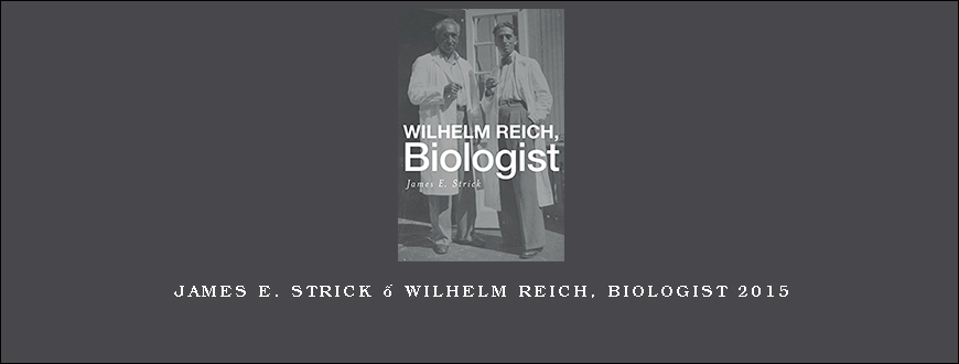 James E. Strick – Wilhelm Reich, Biologist 2015