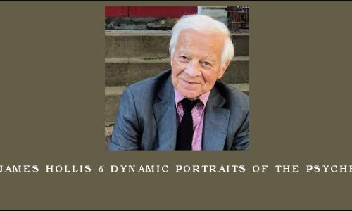 James Hollis – Dynamic Portraits of the Psyche