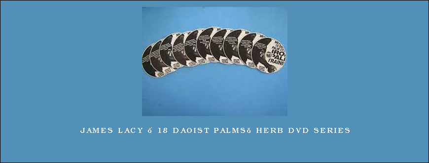 James Lacy – 18 Daoist Palms’ Herb DVD Series