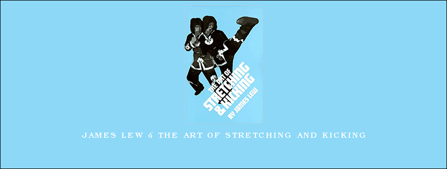 James Lew – The Art of Stretching and Kicking