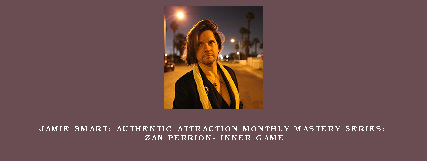 Jamie Smart Authentic Attraction Monthly Mastery Series Zan Perrion- Inner Game