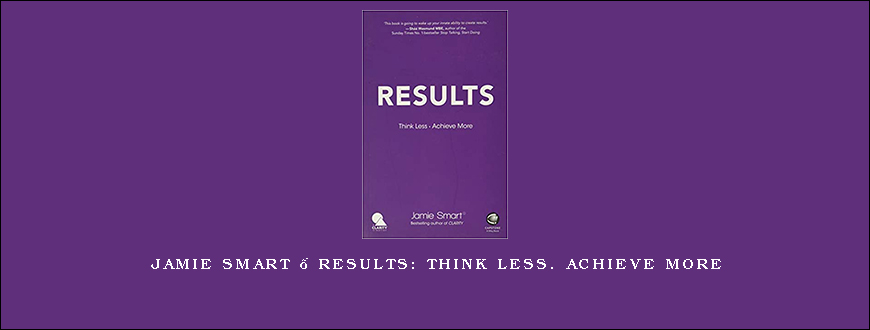 Jamie Smart – Results Think Less. Achieve More