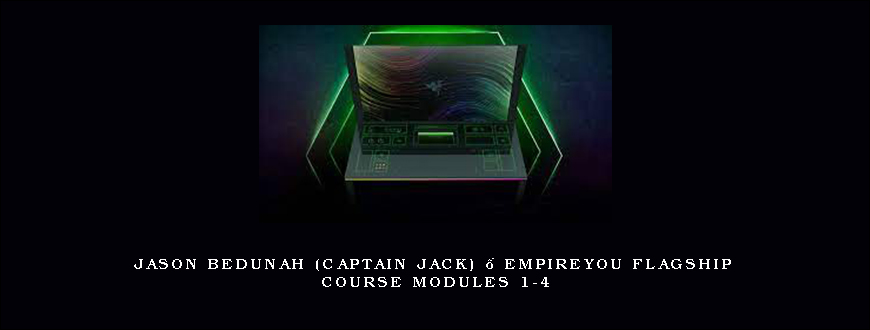 Jason Bedunah (Captain Jack) – EmpireYou Flagship Course Modules 1-4