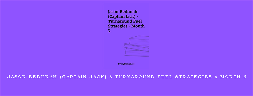 Jason Bedunah (Captain Jack) – Turnaround Fuel Strategies – Month 3