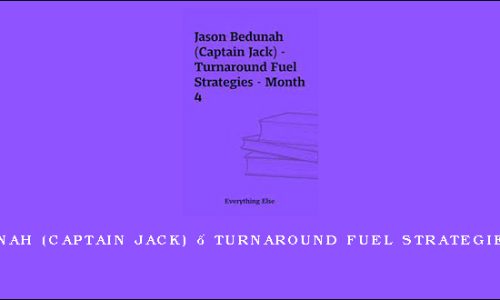 Jason Bedunah (Captain Jack) – Turnaround Fuel Strategies – Month 4