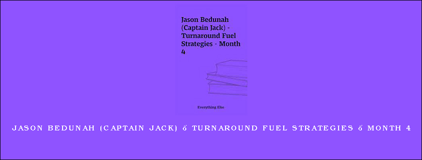 Jason Bedunah (Captain Jack) – Turnaround Fuel Strategies – Month 4