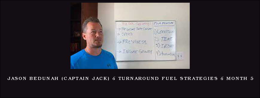 Jason Bedunah (Captain Jack) – Turnaround Fuel Strategies – Month 5