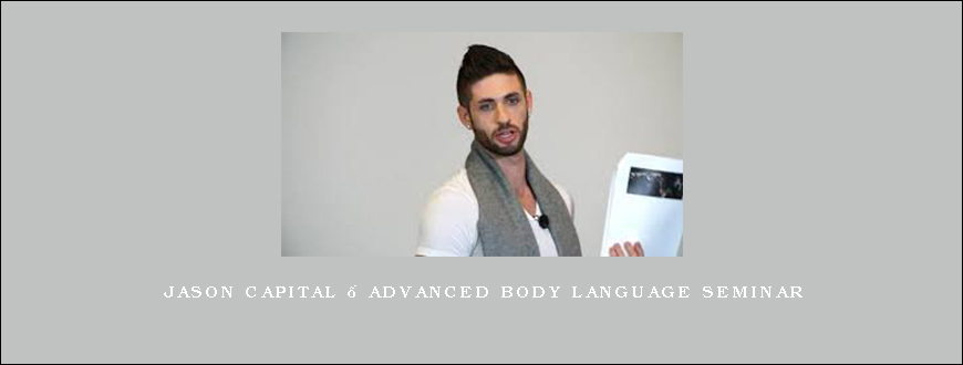 Jason Capital – Advanced Body Language Seminar