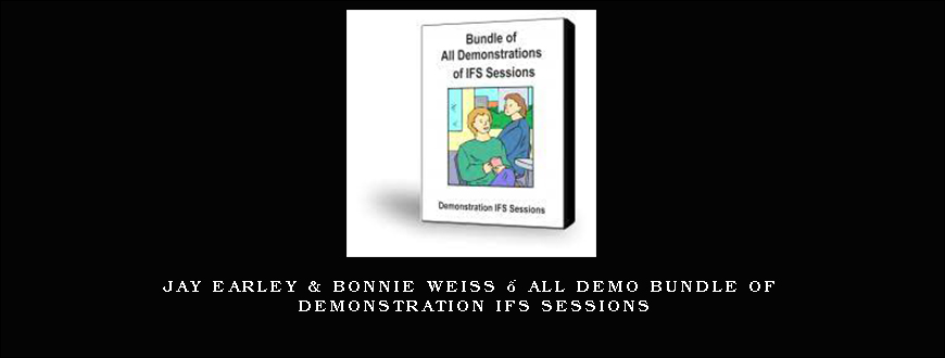 Jay Earley & Bonnie Weiss – All Demo Bundle of Demonstration IFS Sessions