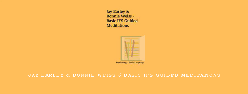 Jay Earley & Bonnie Weiss – Basic IFS Guided Meditations