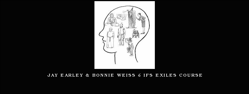 Jay Earley & Bonnie Weiss – IFS Exiles Course