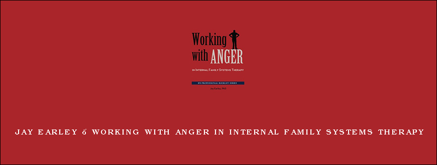 Jay Earley – Working With Anger in Internal Family Systems Therapy