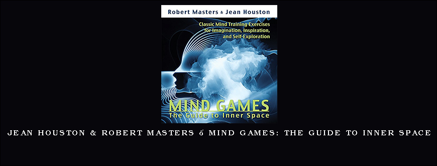 Jean Houston & Robert Masters – Mind Games The Guide to Inner Space