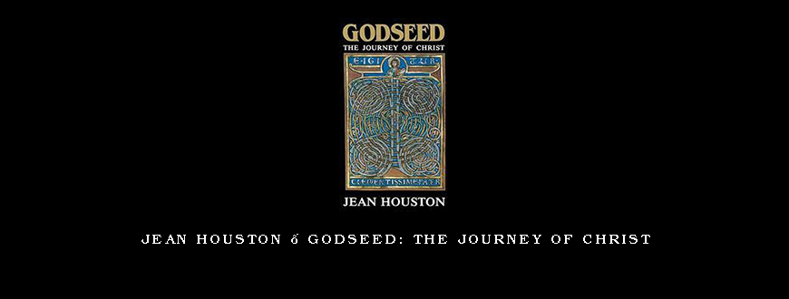 Jean Houston – Godseed The Journey of Christ